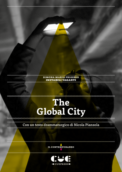 The Global city Con un testo dramaturgico di Nicola Pianzola Il contemporaneo